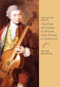 Life After Death: The Viola da Gamba in Britain from Purcell to Dolmetsch