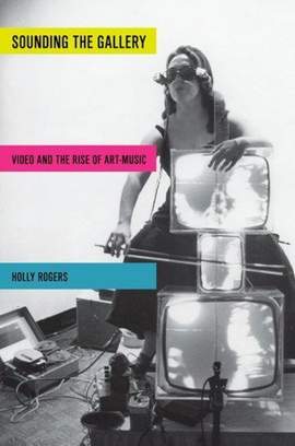 Sounding the Gallery: Video and the Rise of Art-Music