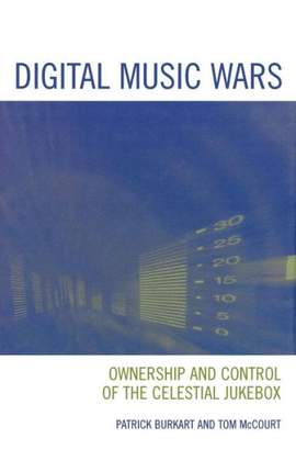 Digital Music Wars: Ownership and Control of the Celestial Jukebox