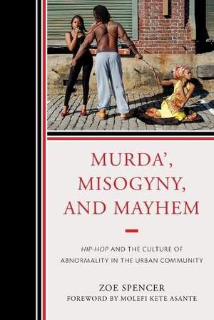 Murda', Misogyny, and Mayhem: Hip-Hop and the Culture of Abnormality in the Urban Community
