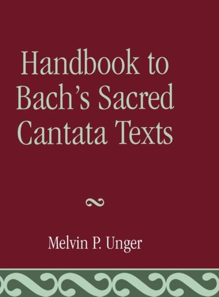 Handbook to Bach's Sacred Cantata Texts: An Interlinear Translation with Reference Guide to Biblical Quotations and Allusions