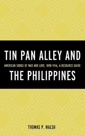 Tin Pan Alley and the Philippines: American Songs of War And Love, 1898-1946, A Resource Guide