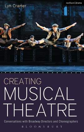 Creating Musical Theatre: Conversations with Broadway Directors and Choreographers
