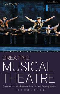 Creating Musical Theatre: Conversations with Broadway Directors and Choreographers