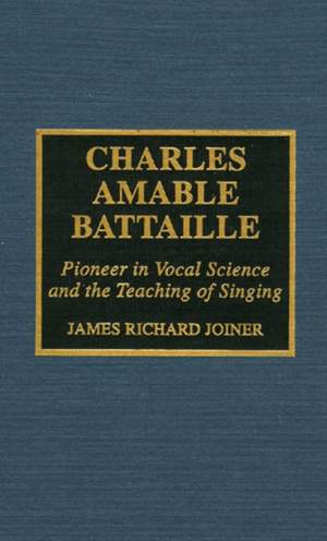 Charles Amable Battaille: Pioneer in Vocal Science and the Teaching of Singing