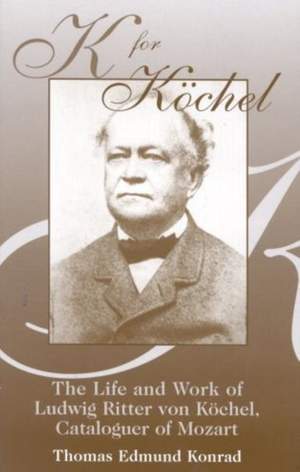 K for Kschel: The Life and Work of Ludwig Ritter von Kschel, Cataloguer of Mozart