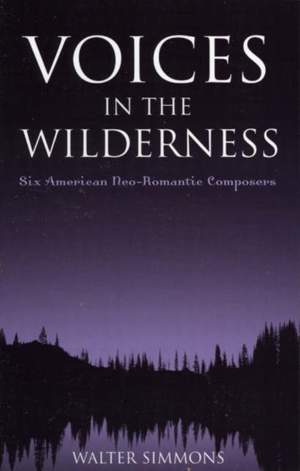 Voices in the Wilderness: Six American Neo-Romantic Composers