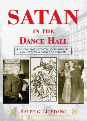 Satan in the Dance Hall: Rev. John Roach Straton, Social Dancing, and Morality in 1920s New York City