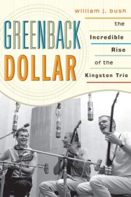 Greenback Dollar: The Incredible Rise of The Kingston Trio