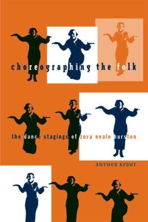 Choreographing the Folk: The Dance Stagings of Zora Neale Hurston