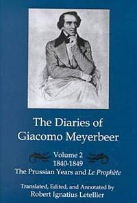 The Diaries of Giacomo Meyerbeer: v.2: Prussian Years and "La Prophete", 1840-1849