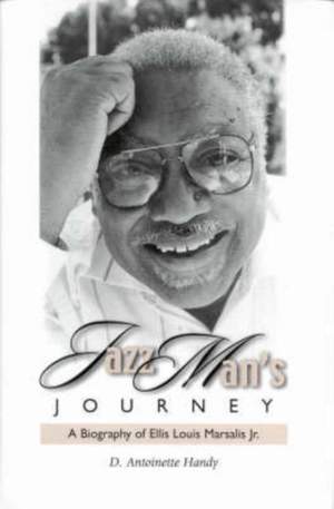 Jazz Man's Journey: A Biography of Ellis Louis Marsalis, Jr.