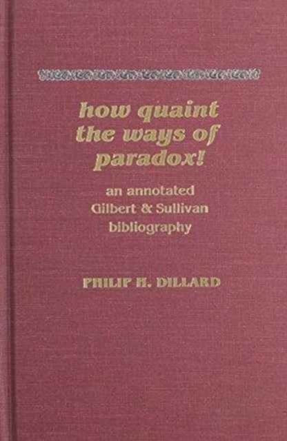 How Quaint the Ways of Paradox!: An Annotated Gilbert & Sullivan Bibliography