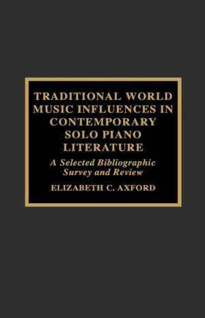 Traditional World Music Influences in Contemporary Solo Piano Literature: A Selected Bibliographic Survey and Review
