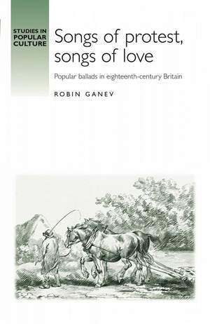 Songs of Protest, Songs of Love: Popular Ballads in Eighteenth-Century Britain