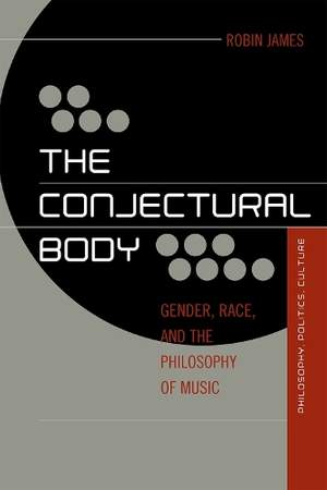 The Conjectural Body: Gender, Race, and the Philosophy of Music