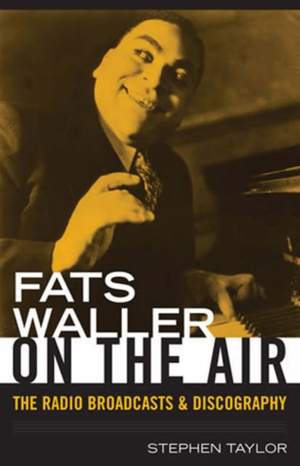 Fats Waller On The Air: The Radio Broadcasts and Discography