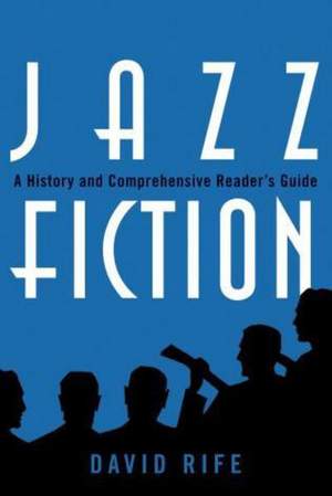 Jazz Fiction: A History and Comprehensive Reader's Guide