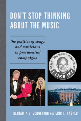 Don't Stop Thinking About the Music: The Politics of Songs and Musicians in Presidential Campaigns