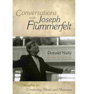 Conversations with Joseph Flummerfelt: Thoughts on Conducting, Music, and Musicians