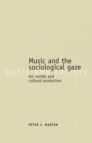 Music and the Sociological Gaze: Art Worlds and Cultural Production