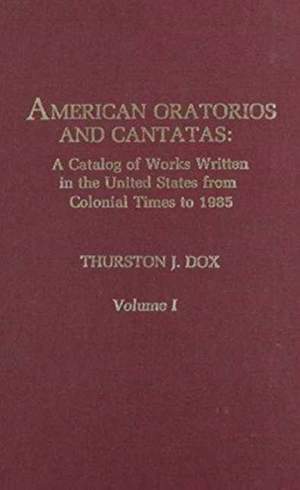 American Oratorios and Cantatas: A Catalog of Works Written in the United States from Colonial Times to 1985