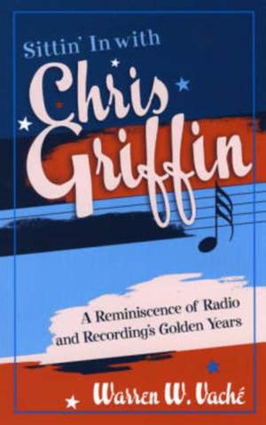Sittin' in with Chris Griffin: A Reminiscence of Radio and Recording's Golden Years