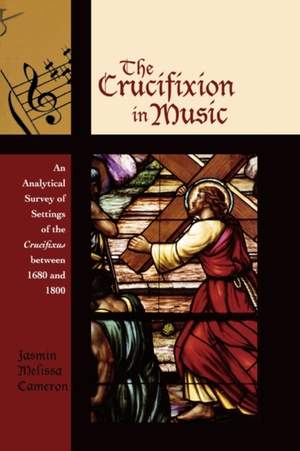 The Crucifixion in Music: An Analytical Survey of Settings of the Crucifixus between 1680 and 1800