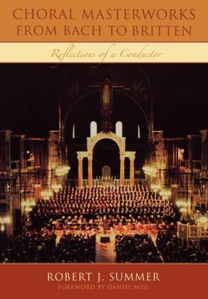 Choral Masterworks from Bach to Britten: Reflections of a Conductor
