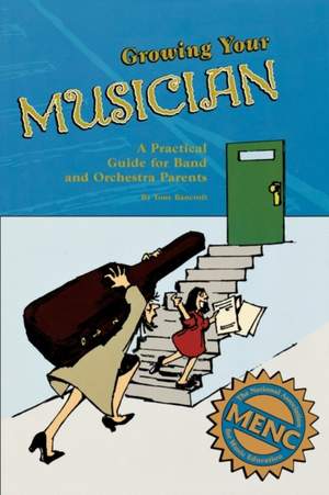 Growing Your Musician: A Practical Guide for Band and Orchestra Parents