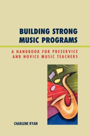 Building Strong Music Programs: A Handbook for Preservice and Novice Music Teachers