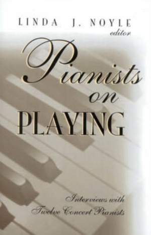 Pianists on playing: interviews with twelve concert pianists