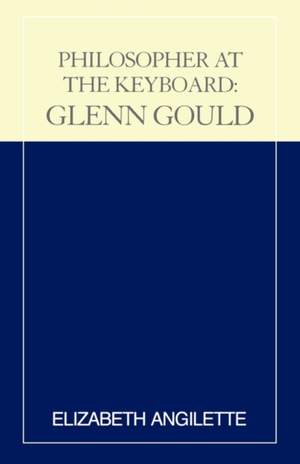Philosopher at the Keyboard: Glenn Gould