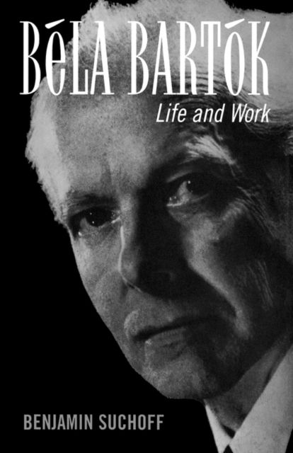 Béla Bartók: Life and Work