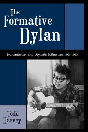 The Formative Dylan: Transmission and Stylistic Influences, 1961-1963