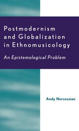 Postmodernism and Globalization in Ethnomusicology: An Epistemological Problem