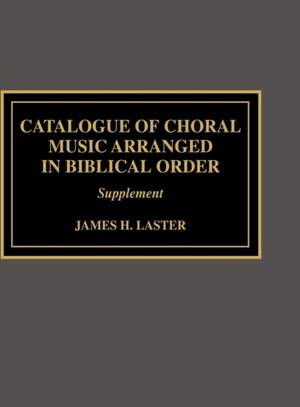 Catalogue of Choral Music Arranged in Biblical Order: Supplement to