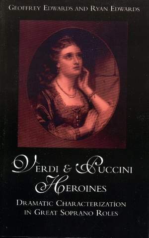 Verdi and Puccini Heroines: Dramatic Characterization in Great Soprano Roles