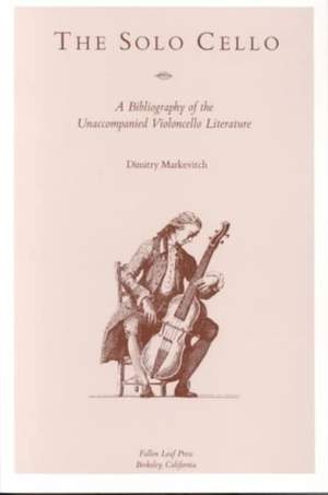 The Solo Cello: A Bibliography of the Unaccompanied Violoncello Literature