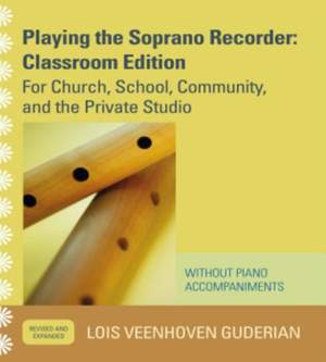 Playing the Soprano Recorder: For Church, School, Community, and the Private Studio (Without Piano Accompaniments)