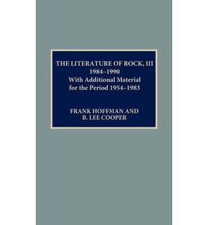 The Literature of Rock III: 1984-1990: With Additional Material for the Period 1954-1983