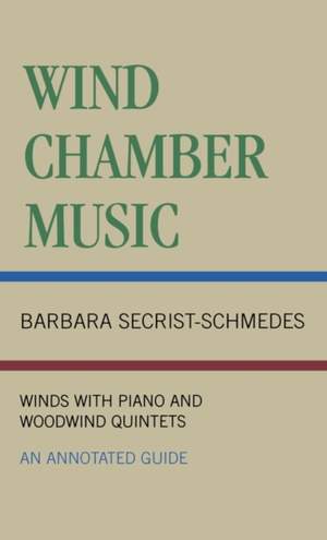 Wind Chamber Music: Winds with Piano and Woodwind Quintets--An Annotated Guide
