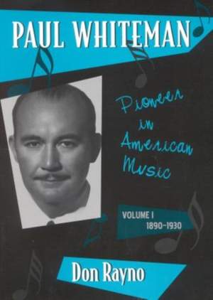 Paul Whiteman: Pioneer in American Music, 1890-1930 Product Image
