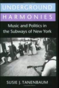 Underground Harmonies: Music and Politics in the Subways of New York