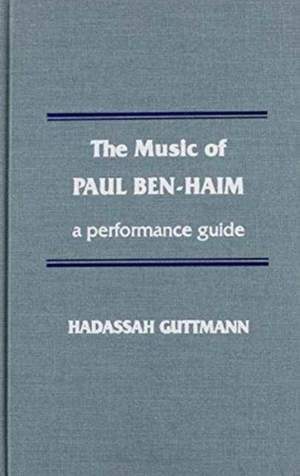 The Music of Paul Ben-Haim: A Performance Guide