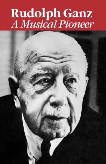 Rudolph Ganz: A Musical Pioneer
