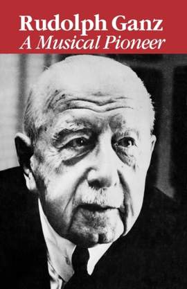 Rudolph Ganz: A Musical Pioneer