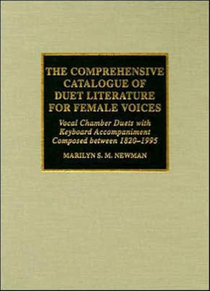 The Comprehensive Catalogue of Duet Literature for Female Voices: Vocal Chamber Duets with Keyboard Accompaniment Composed Between 1820-1995