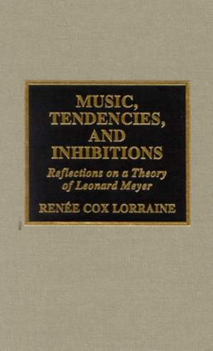 Music, Tendencies, and Inhibitions: Reflections on a Theory of Leonard Meyer