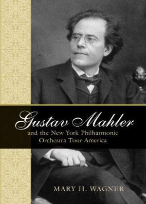 Gustav Mahler and the New York Philharmonic Orchestra Tour America
